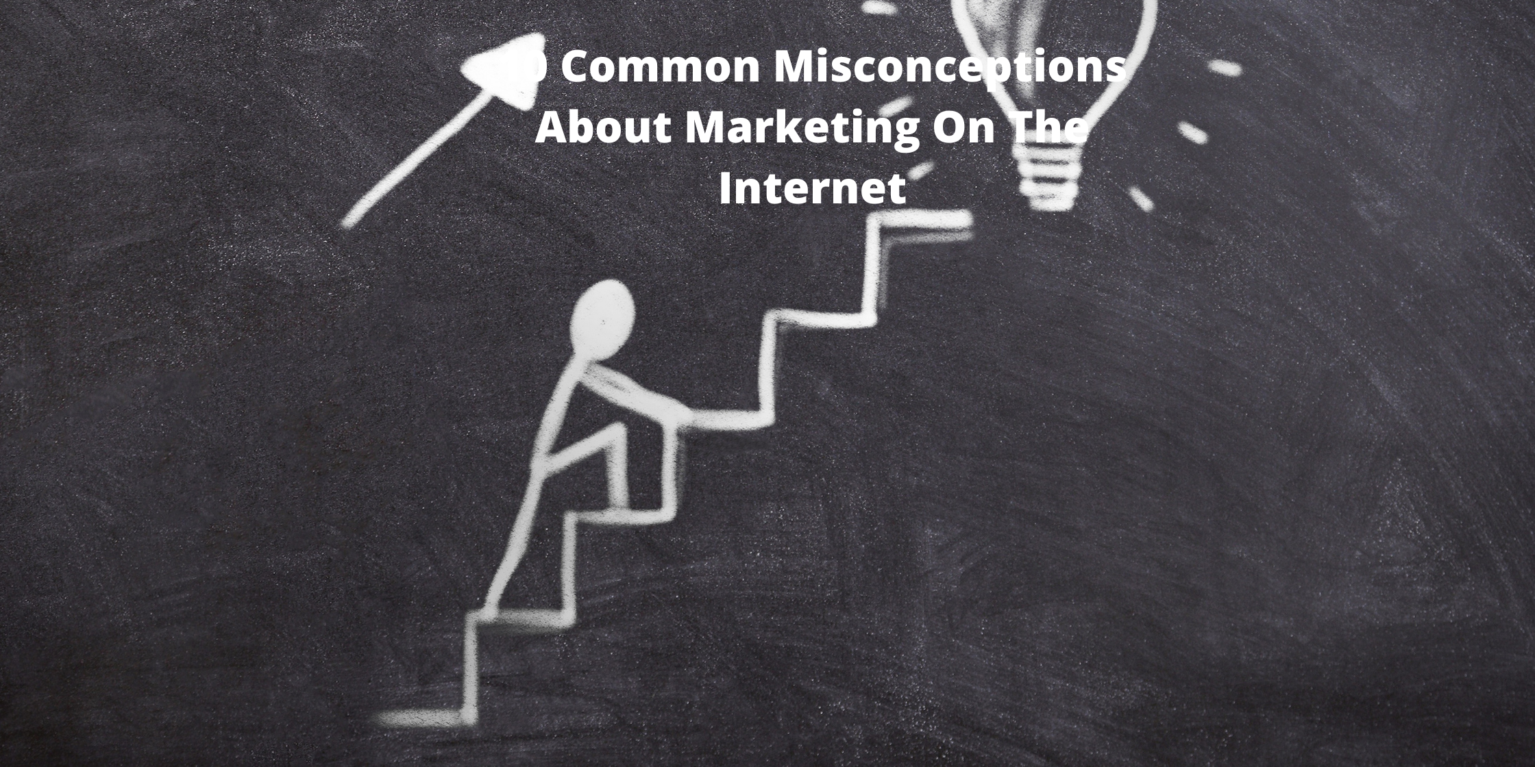 10 Common Misconceptions About Marketing On The Internet