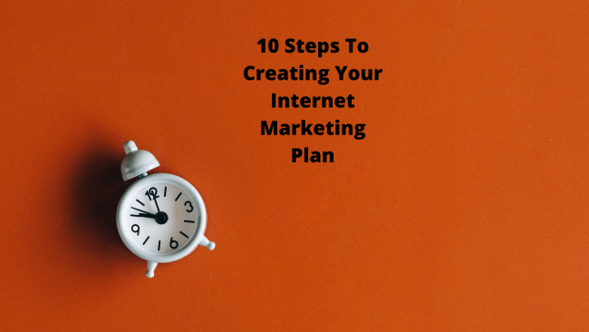 10 Steps To Creating Your Internet Marketing Plan