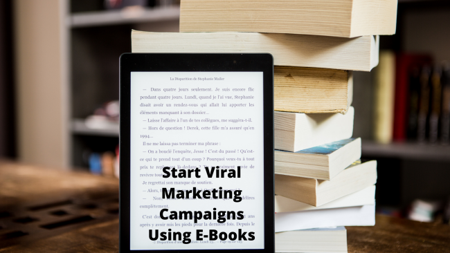 Start Viral Marketing Campaigns Using E-Books