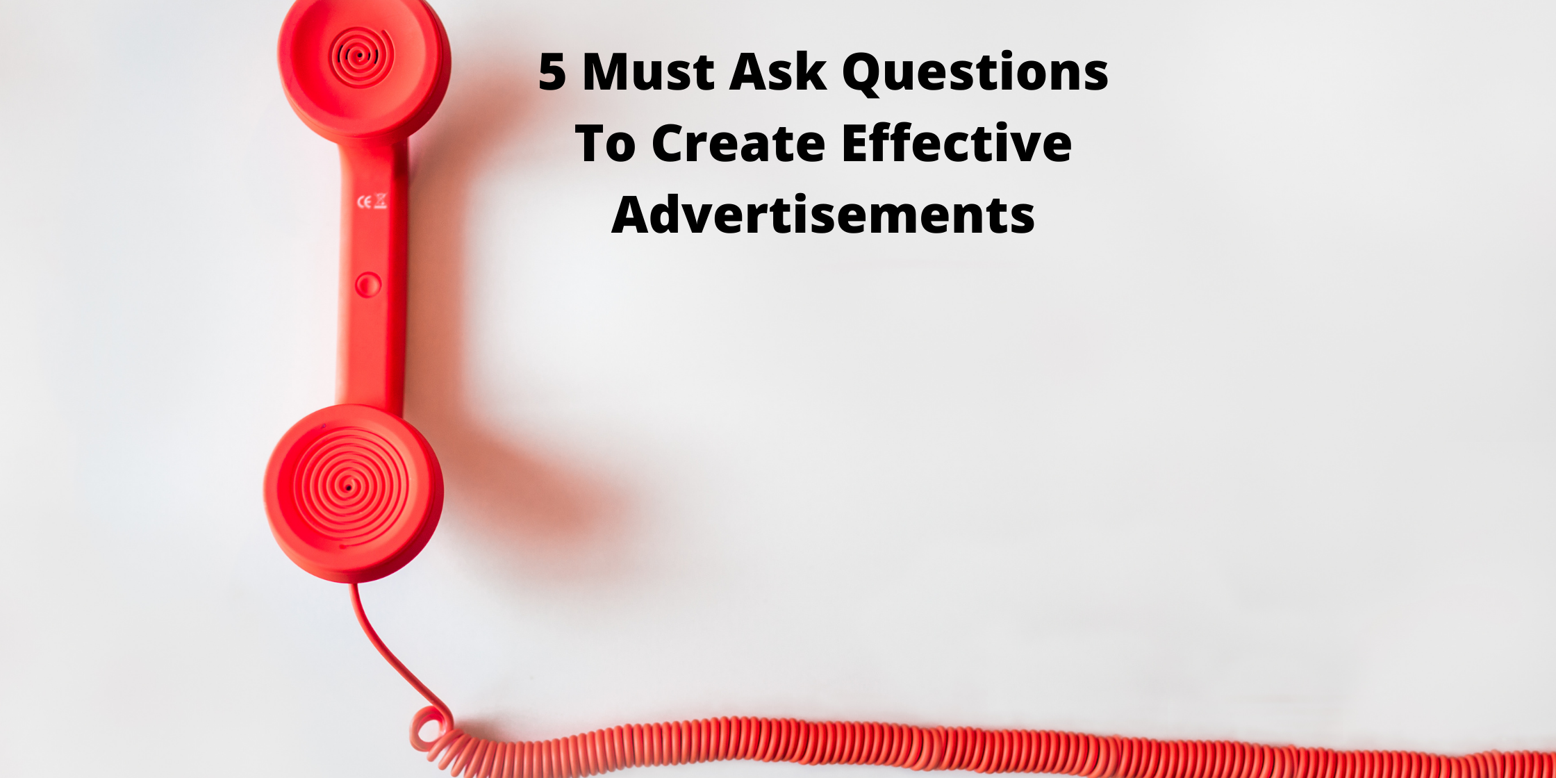5 Must Ask Questions To Create Effective Advertisements