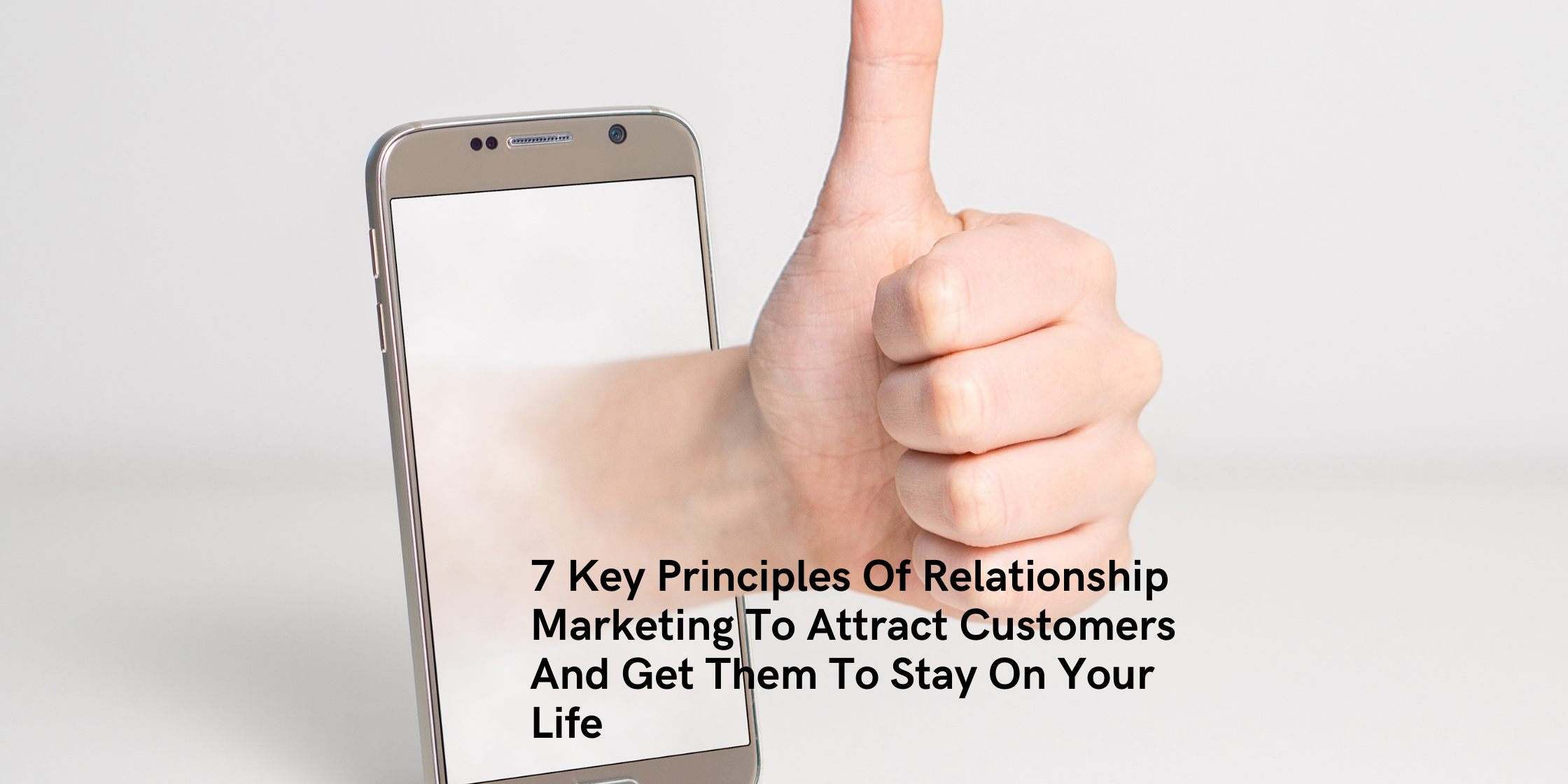 7 Key Principles Of Relationship Marketing To Attract Customers And Get Them To Stay On Your Life