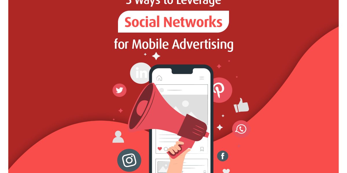 5 Ways to Leverage Social Media for Mobile Advertising