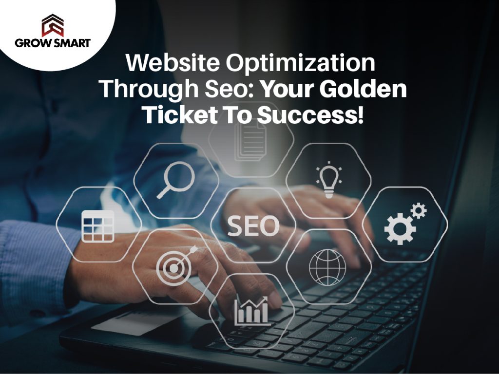 Website optimization through SEO Your golden ticket to success!
